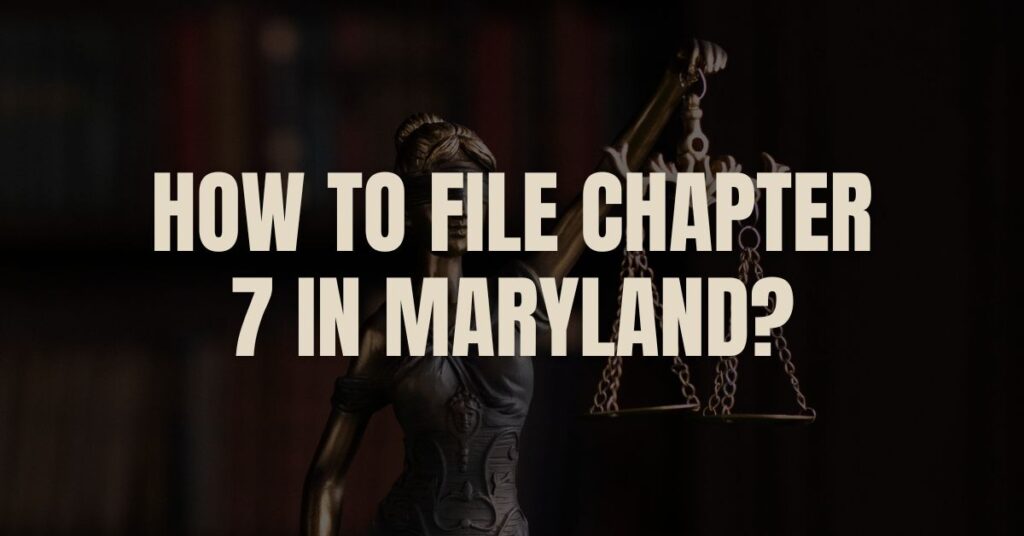 How to File Chapter 7 in Maryland?